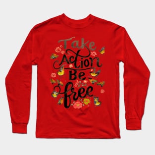 Take Action Be Free Long Sleeve T-Shirt